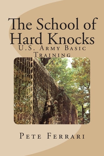 The School of Hard Knocks US Army Basic Training