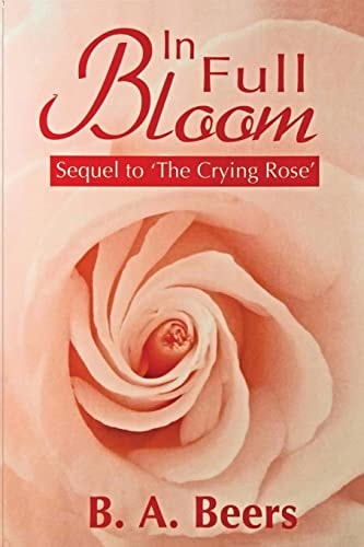 In Full Bloom Sequel to 'The Crying Rose' The Trilogy of the Rose