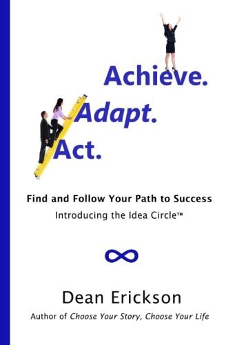 Act. Adapt. Achieve Find and Follow Your Path to Success