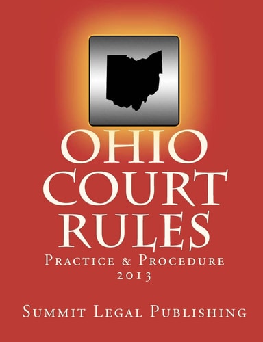 Ohio Court Rules 2013, Practice and Procedure