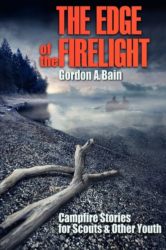 The Edge of the Firelight Campfire Stories for Scouts & Other Youth
