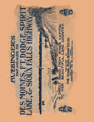 Huebinger's Map and Guide For Des Moines, Ft. Dodge, Spirit Lake, and Sioux Falls Highway A Direct Road From Iowa's Capital To Her Beautiful Lake Country