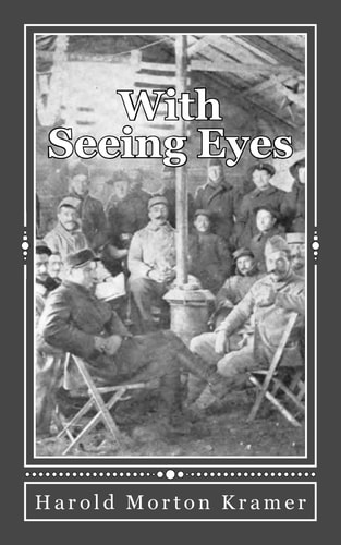 With Seeing Eyes The Unusual Story of an Observant Thinker at the Front