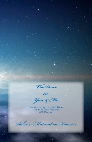 The Voice in You and Me How Listening to Your Heart Can Take You Beyond All Drama