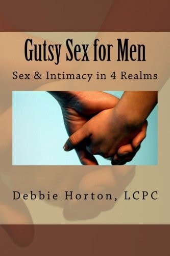 Gutsy Sex for Men: a LifeCare Guide Sex and Intimacy in 4 Realms