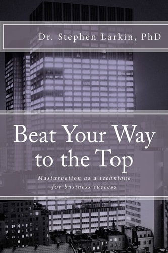 Beat Your Way to the Top Masturbation as a Technique for Business Success