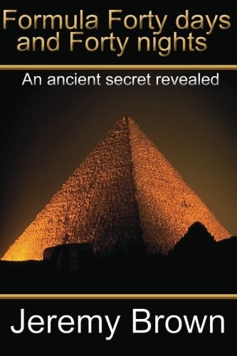 Formula Forty Days and Forty Nights An Ancient Secret Revealed