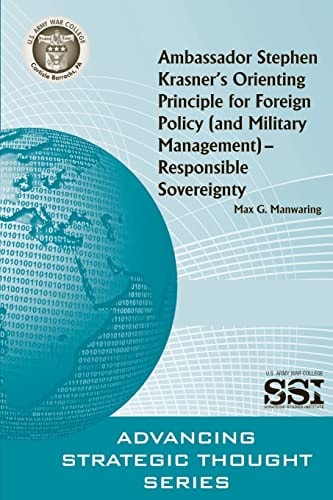 Ambassador Stephen Krasner's Orienting PrincipleFOR FOREIGN POLICY (and MILITARY MANAGEMENT)- RESPONSIBLE SOVEREIGNTY