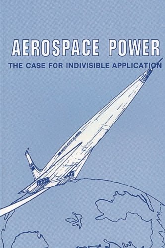 Aerospace Power The Case for Indivisible Application
