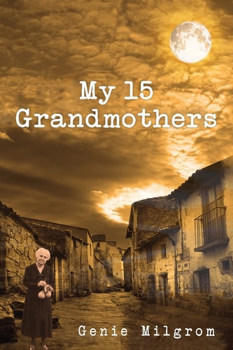 My 15 Grandmothers The Journey of My Soul from the Spanish Inquisition to the Present