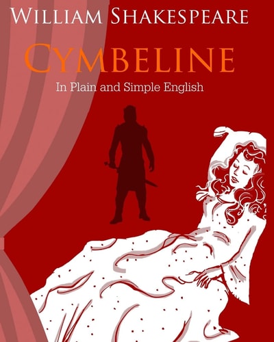 Cymbeline In Plain and Simple English A Modern Translation and the Original Version