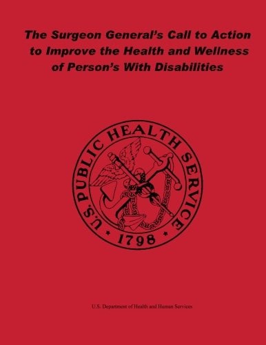 The Surgeon General's Call to Action to Improve the Health and Wellness of Persons With Disabilities