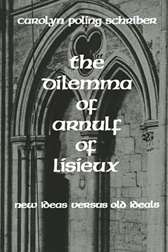 The Dilemma of Arnulf of Lisieux New Ideas Versus Old Ideals