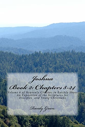 Joshua Book II Chapters 8-24: Volume 6 of Heavenly Citizens in Earthly Shoes, An Exposition of the Scriptures for Disciples and Young Christians