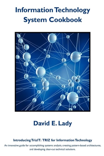 Information Technology System Cookbook Introducing TrizIT: TRIZ for Information Technology