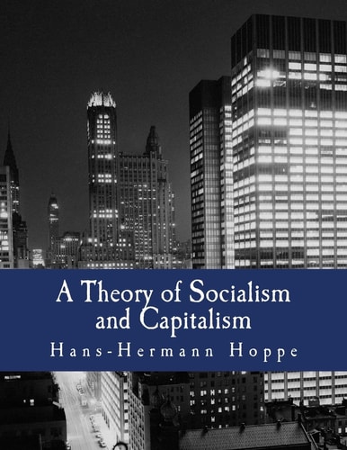 A Theory of Socialism and Capitalism (Large Print Edition) Economics, Politics, and Ethics