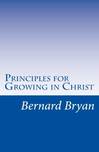 Principles For Growing In Christ Principles as Revealed by Apostle John