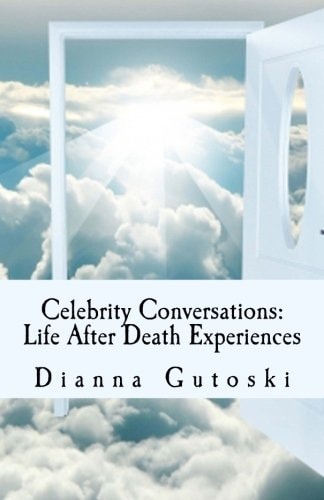 Celebrity Conversations Life After Death Experiences