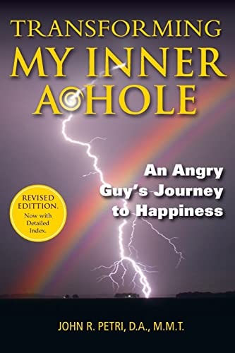 Transforming My Inner A*Hole! An Angry Guys Journey to Happiness