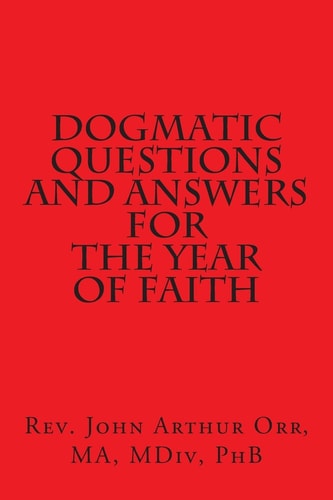 Dogmatic Questions and Answers for the Year of Faith