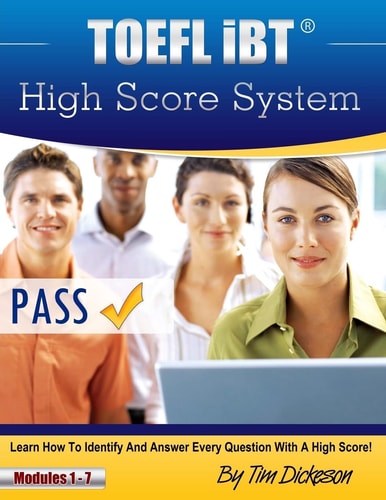 TOEFL IbT High Score System "Learn how to Identify and Answer Every Question with a High Score!" ; [modules 1 - 7]