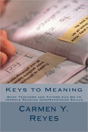Keys to Meaning What Teachers and Tutors Can Do to Improve Reading Comprehension Skills