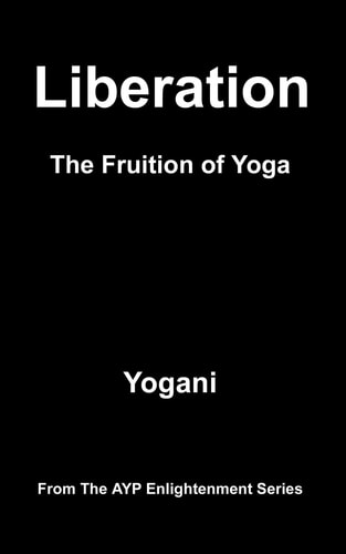 Liberation - The Fruition of Yoga (AYP Enlightenment Series)