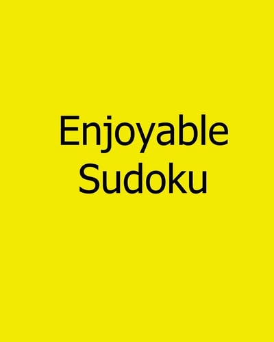 Enjoyable Sudoku Volume 3: Moderate, Large Print Sudoku Puzzles