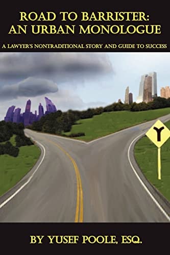 Road to Barrister An Urban Monologue: A Lawyer's Nontraditional Story and Guide to Success
