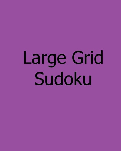 Large Grid Sudoku Volume 2: Moderate, Large Print Sudoku Puzzles