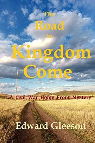 The Road To Kingdom Come A Civil War Home Front Mystery