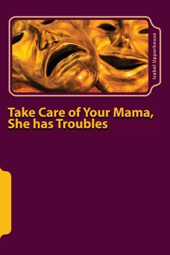 Take Care of Your Mama, She Has Troubles