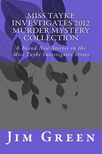 Miss Tayke Investigates 2012 Murder Mystery Collection 6 Brand New Stories in the Miss Tayke Investigates Series