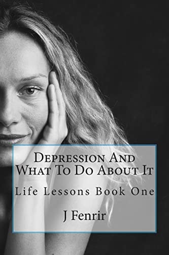 Depression And What To Do About It Life Lessons Book One
