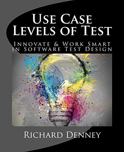 Use Case Levels of Test A Four-Step Strategy for Budgeting Time and Innovation in Software Test Design
