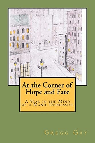 At the Corner of Hope and Fate A Year in the Mind of a Manic Depressive