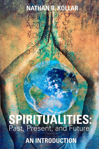 Spiritualities Past, Present, and Future - An Introduction