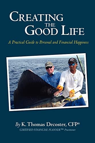 Creating the Good Life A Practical Guide to Personal and Financial Happiness
