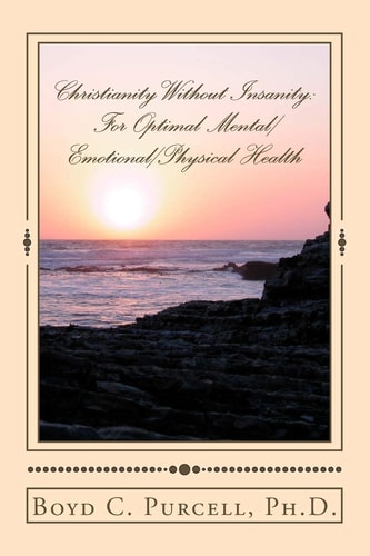 Christianity Without Insanity For Optimal Mental/Emotional/Physical Health