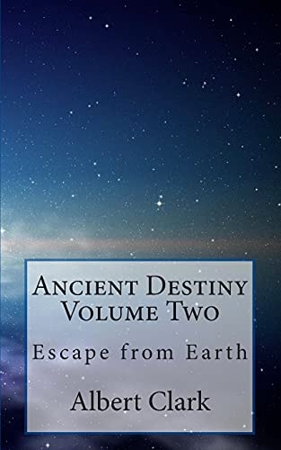 Ancient Destiny Volume Two Escape from Earth