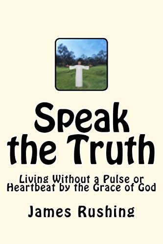 Speak the Truth LVAD Life and Living Without a Pulse Or Heartbeat But by the Grace of God