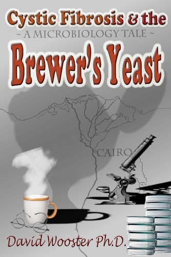 Cystic Fibrosis & the Brewer's Yeast A Microbiology Tale