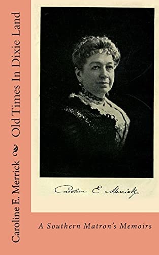 Old Times In Dixie Land A Southern Matron's Memoirs
