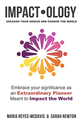Impactology: Unleash Your Genius and Change the World Embrace Your Significance As an Extraordinary Pioneer Meant to Impact the World