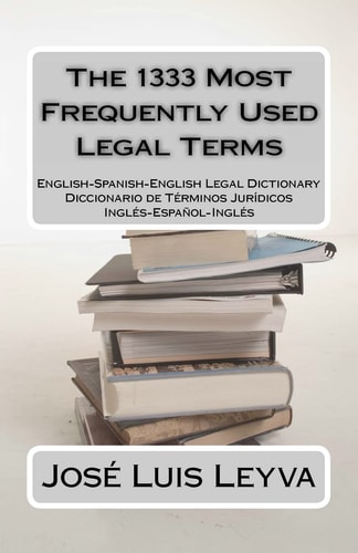 The 1333 Most Frequently Used Legal Terms English-Spanish-English Legal Dictionary