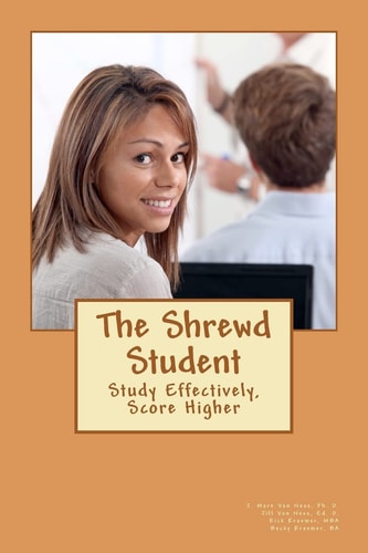 The Shrewd Student How to Study Smarter and Get Great Grades in College