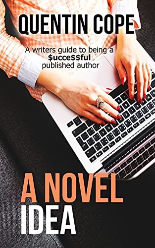 A Novel Idea A Writers Guide to Being a $ucce$$ful Published Author