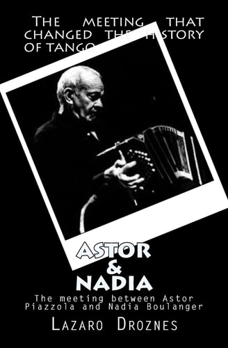 Astor&Nadia (English Version) The Meeting Between Nadia Boulanger and Astor Piazzolla