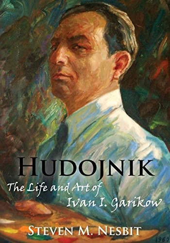 Hudojnik The Life and Art of Ivan I. Garikow