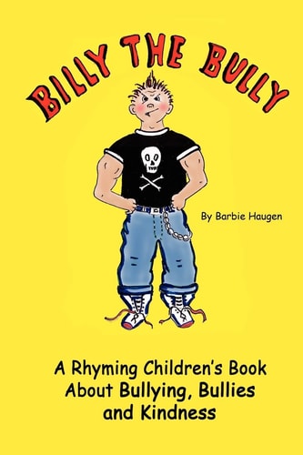 Billy The Bully A Rhyming Children's Book About Bullying, Bullies and Kindness